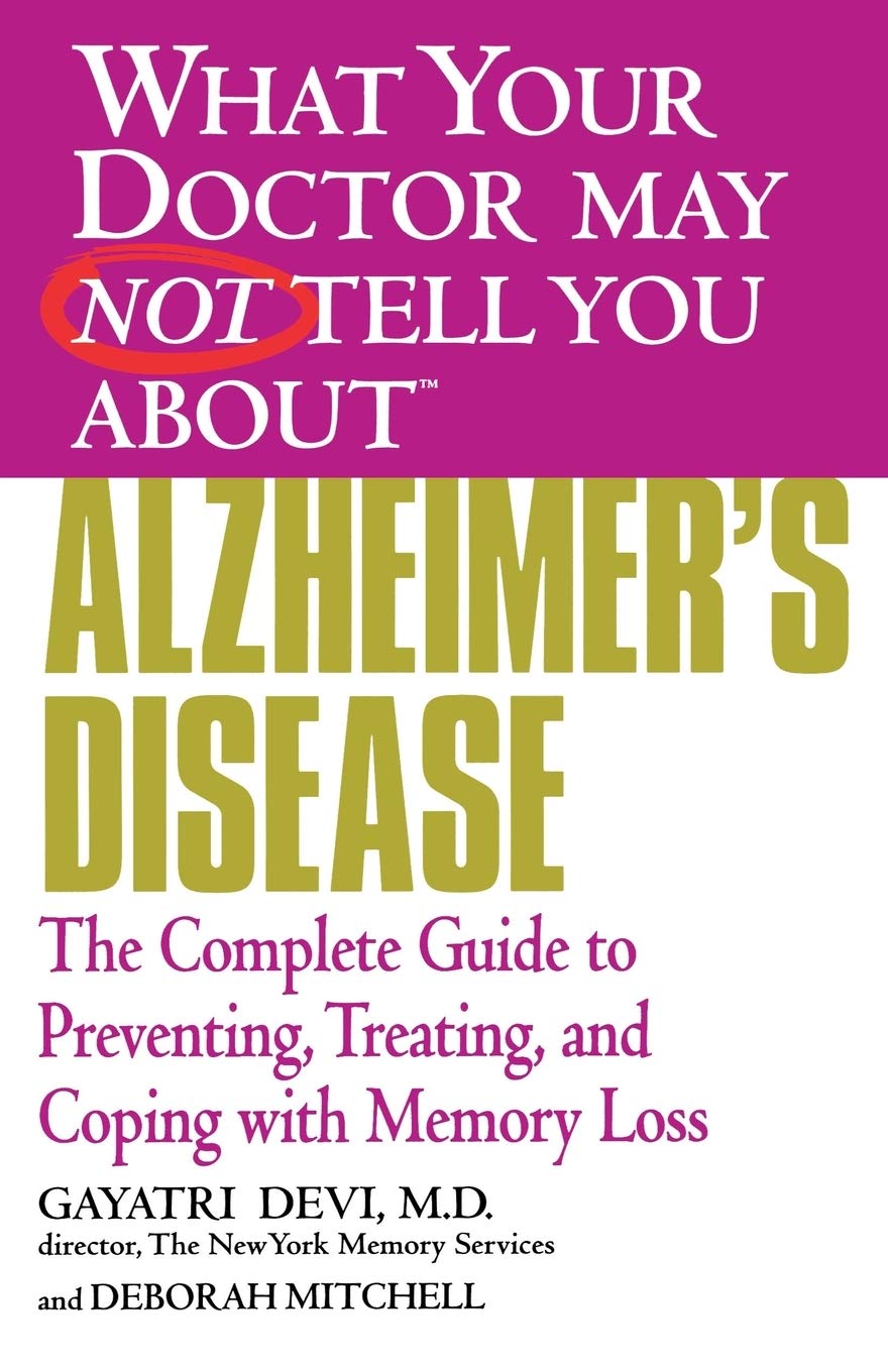 What Your Doctor May Not Tell You About(Tm) Alzheimer'S Disease: The Complete Guide To Preventing, Treating, And Coping With Mem