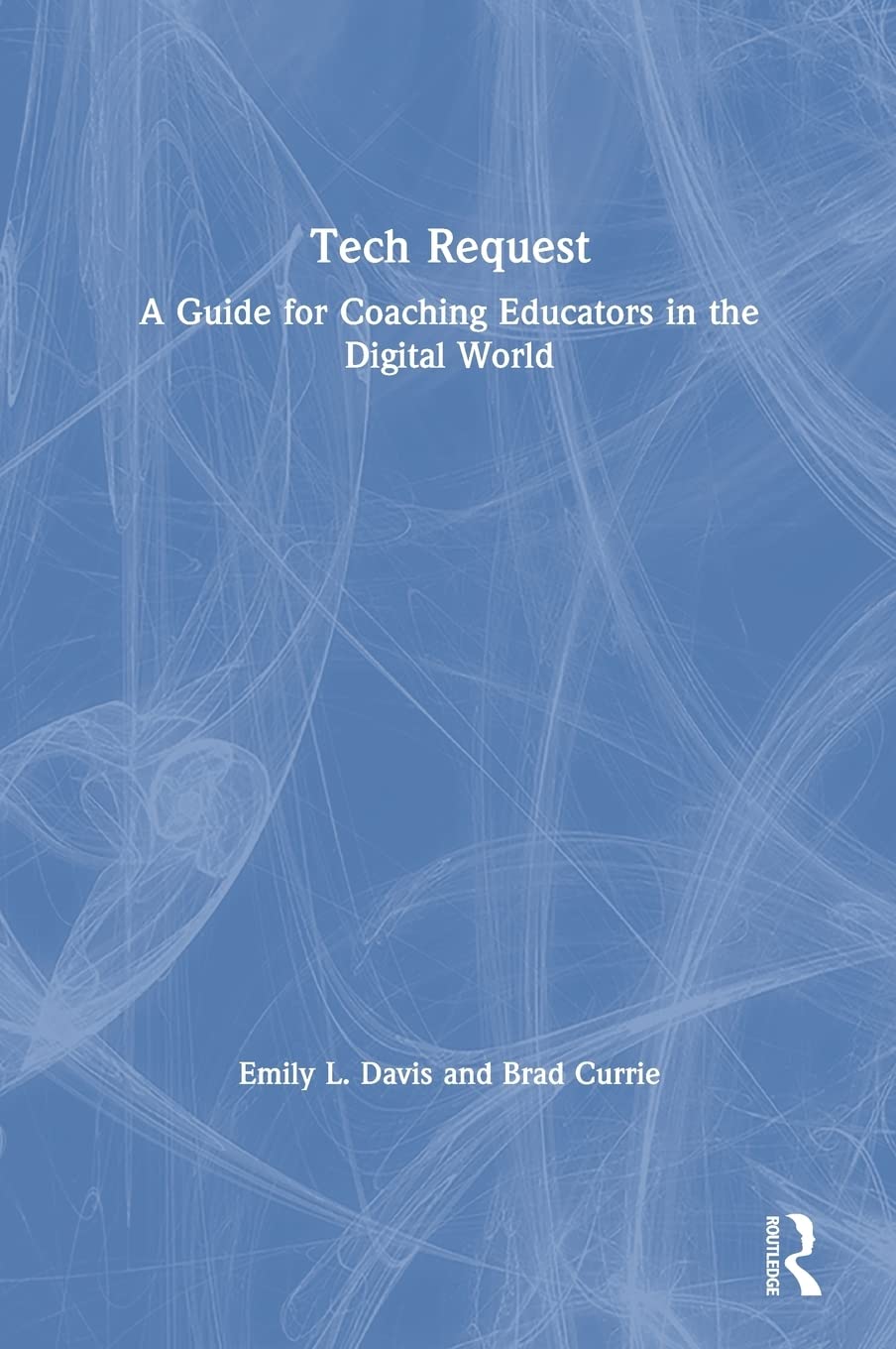 Tech Request: A Guide for Coaching Educators in the Digital World,Used