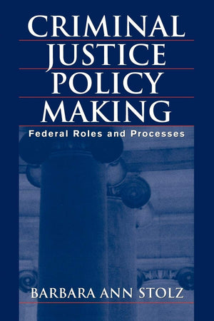 Criminal Justice Policy Making: Federal Roles and Processes,Used