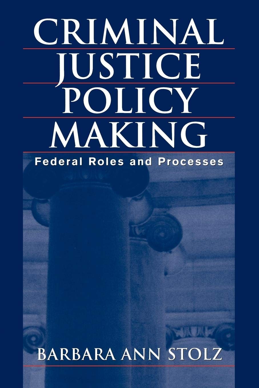 Criminal Justice Policy Making: Federal Roles and Processes,Used
