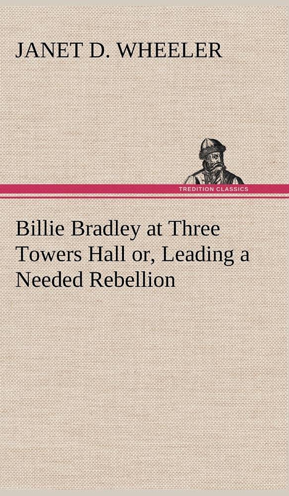 Billie Bradley at Three Towers Hall or, Leading a Needed Rebellion,Used