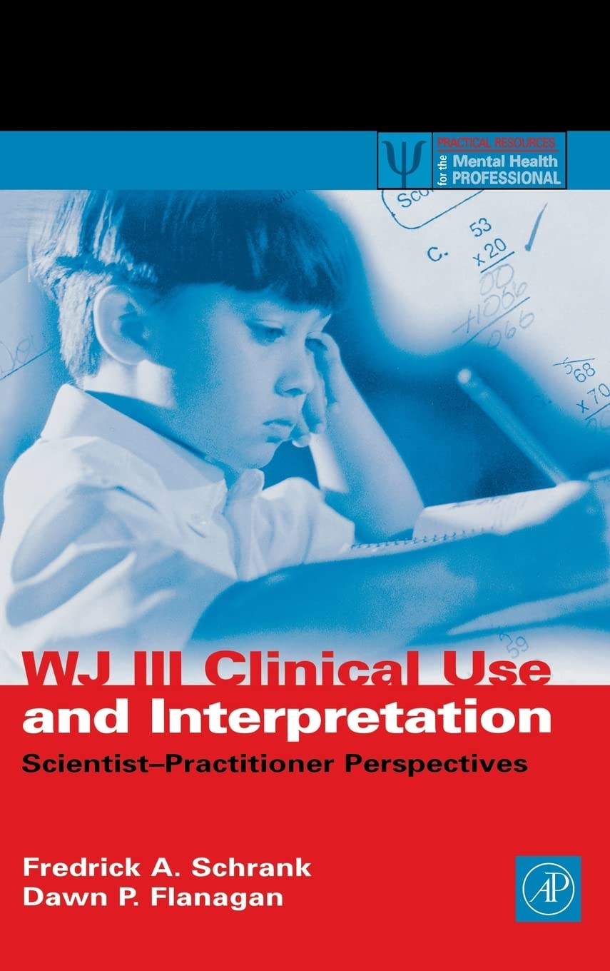 WJ III Clinical Use and Interpretation: ScientistPractitioner Perspectives (Practical Resources for the Mental Health Professio,Used