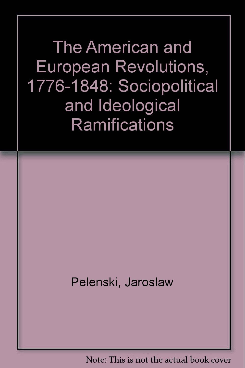 The American and European Revolutions, 17761848: Sociopolitical and Ideological Ramifications