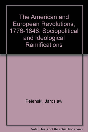 The American and European Revolutions, 17761848: Sociopolitical and Ideological Ramifications