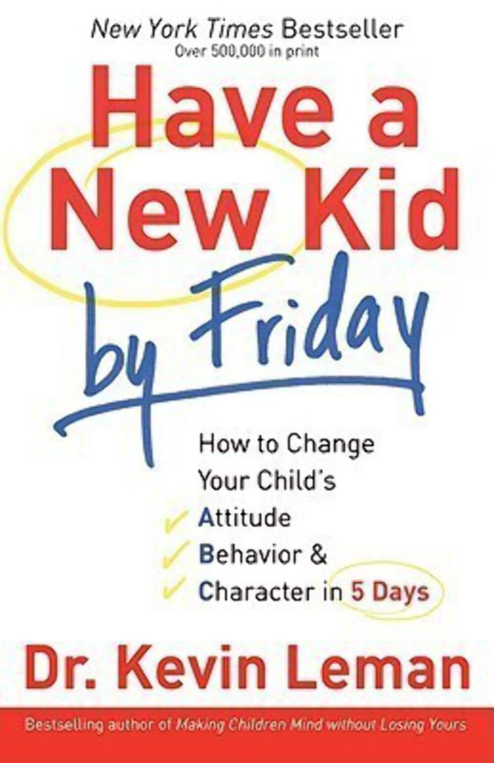 Have A New Kid By Friday: How To Change Your Child'S Attitude, Behavior & Character In 5 Days,New