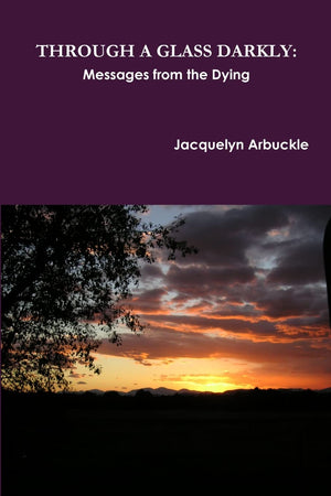 THROUGH A GLASS DARKLY: Messages from the Dying,Used