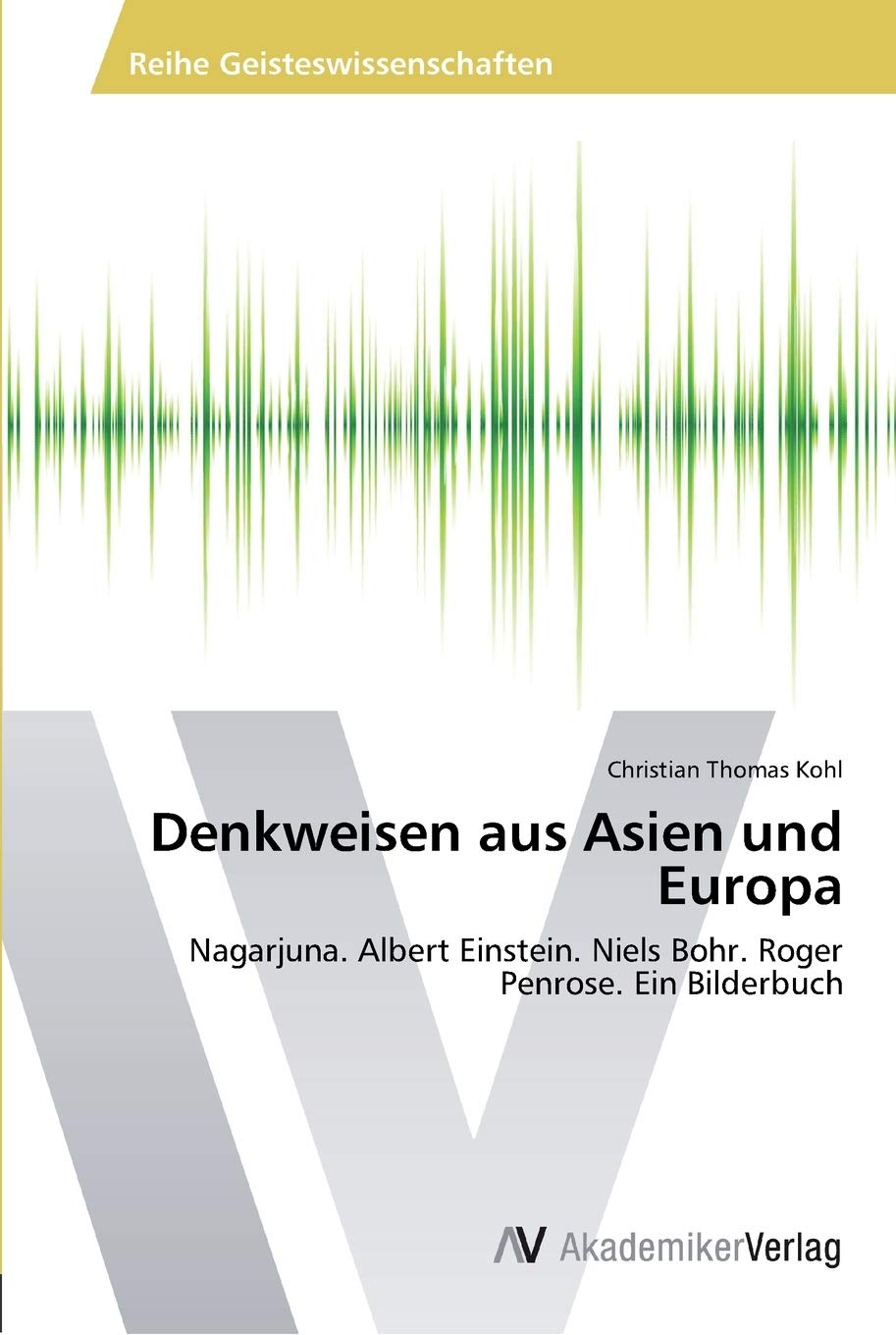 Denkweisen aus Asien und Europa: Nagarjuna. Albert Einstein. Niels Bohr. Roger Penrose. Ein Bilderbuch (German Edition),Used