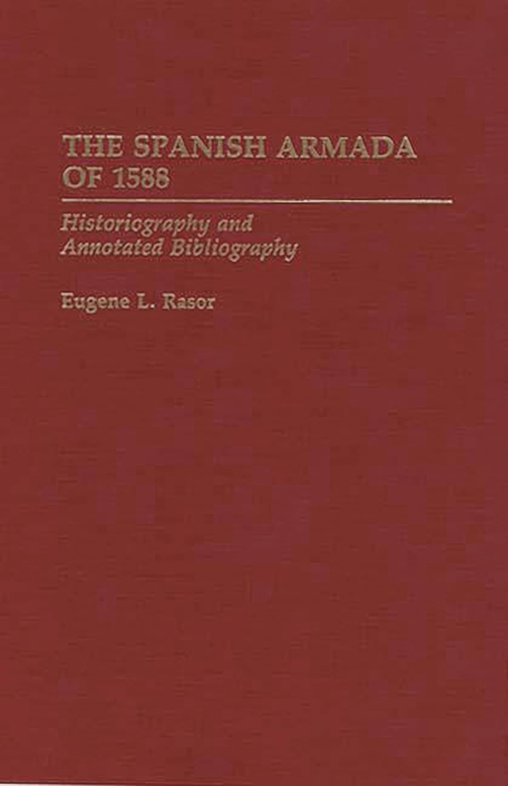 The Spanish Armada Of 1588: Historiography And Annotated Bibliography (Bibliographies Of Battles And Leaders),Used