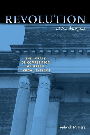 Revolution At The Margins: The Impact Of Competition On Urban School Systems,New
