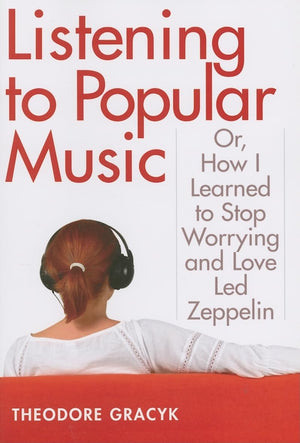 Listening to Popular Music: Or, How I Learned to Stop Worrying and Love Led Zeppelin (Tracking Pop),Used