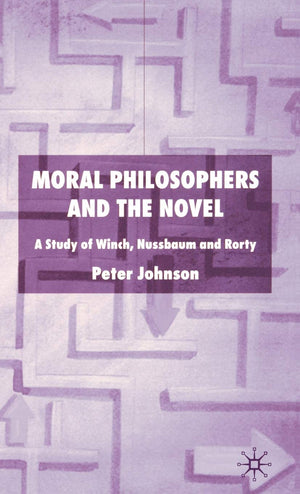 Moral Philosophers And The Novel: A Study Of Winch, Nussbaum And Rorty