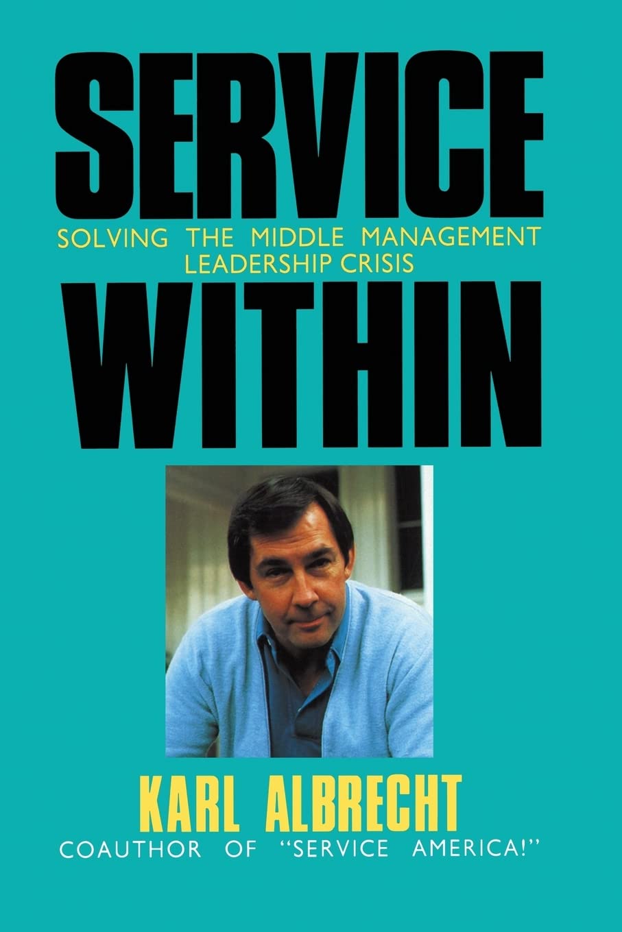 Service Within: Solving the Middle Management Leadership Crisi,New