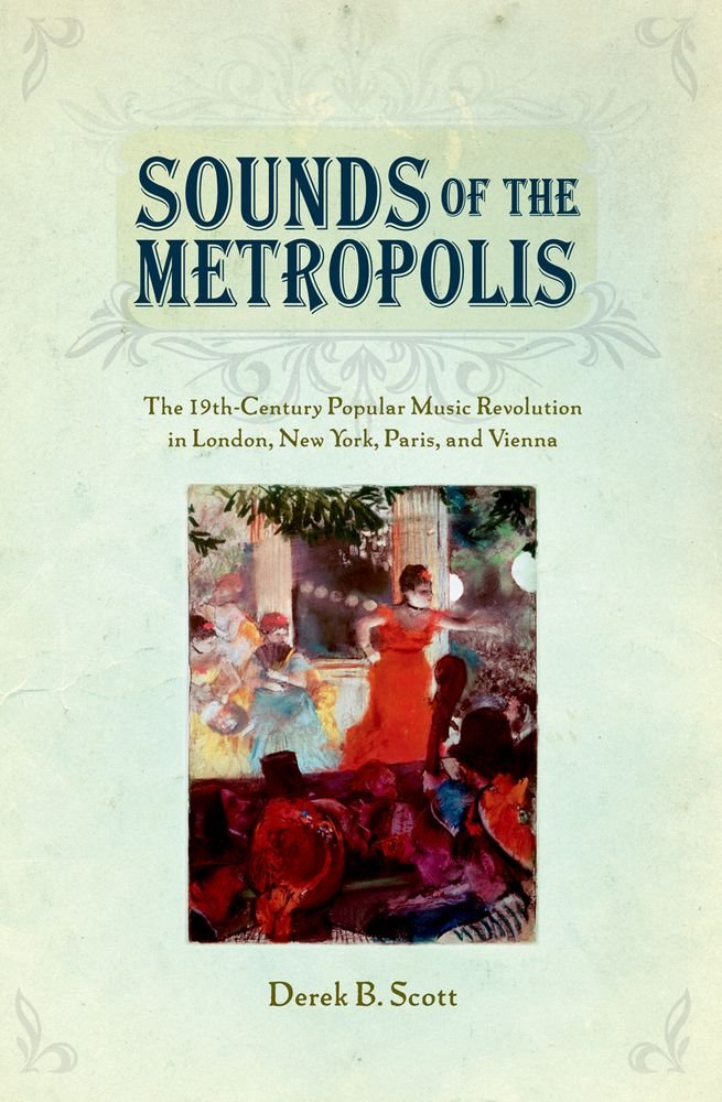 Sounds Of The Metropolis: The 19Th Century Popular Music Revolution In London, New York, Paris And Vienna,Used