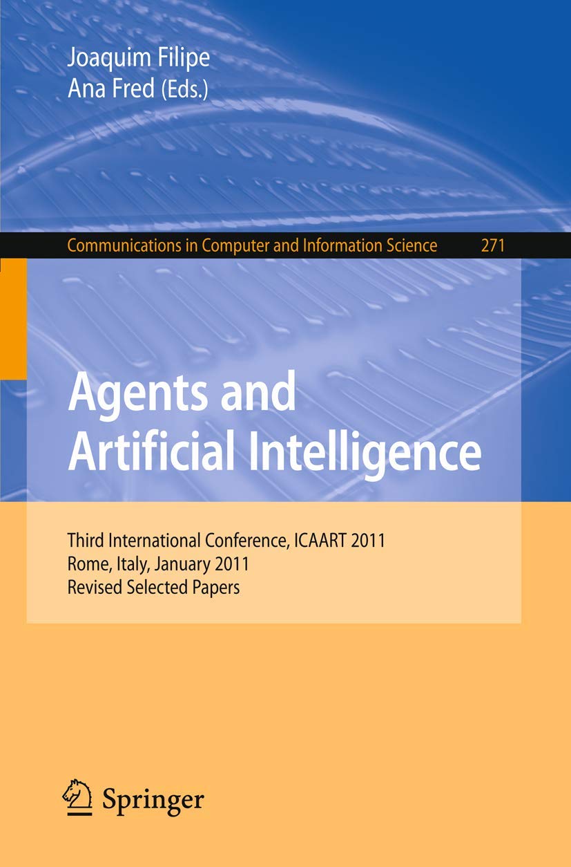 Agents and Artificial Intelligence: Third International Conference, ICAART 2011, Rome, Italy, January 2830, 2011. Revised Selec,Used