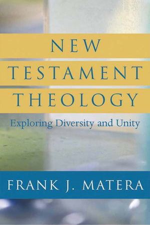 New Testament Theology: Exploring Diversity and Unity