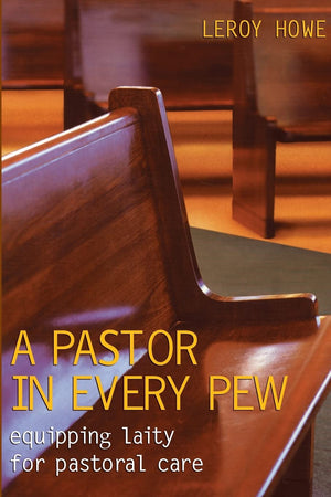 A Pastor In Every Pew: Equipping Laity For Pastoral Care,New