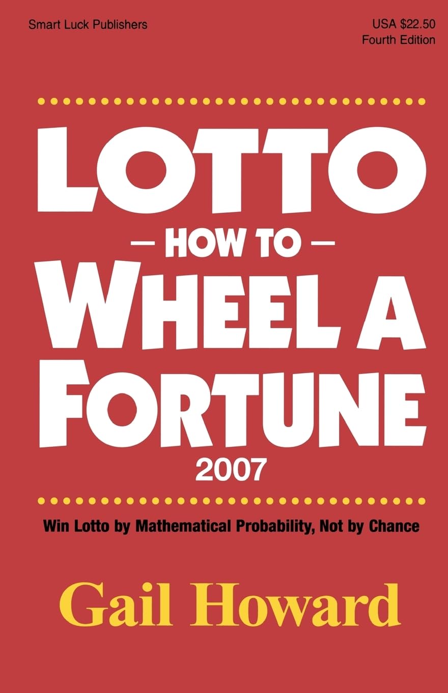 Lotto How To Wheel A Fortune 2007: Win Lotto By Mathematical Probability, Not By Chance