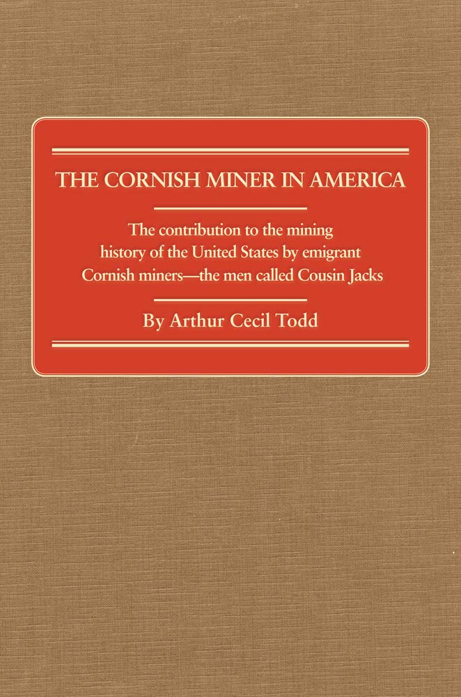 Cornish Miner In America: The Contribution To The Mining History Of The United States By Emigrant Co,New