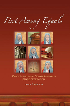 First Among Equals: Chief Justices of South Australia since Federation,Used