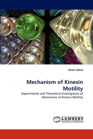 Mechanism of Kinesin Motility: Experimental and Theoretical Investigation of Mechanism of Kinesin Motility,Used