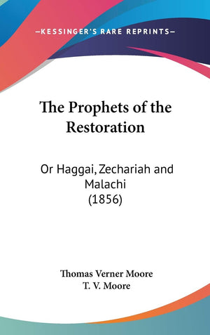 The Prophets Of The Restoration: Or Haggai, Zechariah And Malachi (1856),New