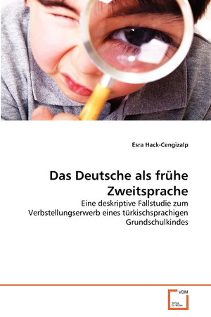 Das Deutsche als frhe Zweitsprache: Eine deskriptive Fallstudie zum Verbstellungserwerb eines trkischsprachigen Grundschulkindes,Used