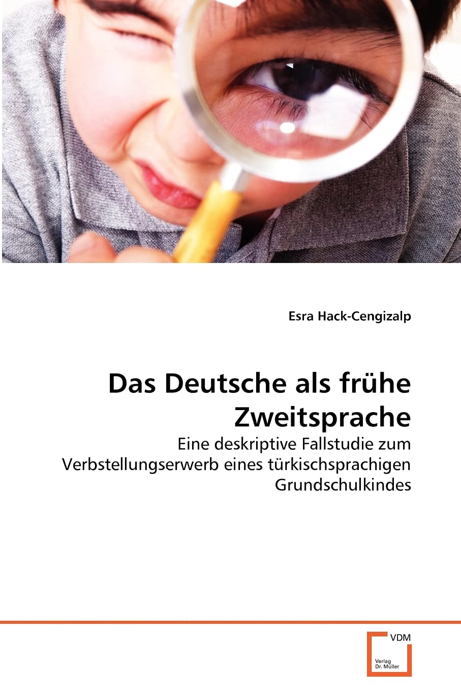 Das Deutsche als frhe Zweitsprache: Eine deskriptive Fallstudie zum Verbstellungserwerb eines trkischsprachigen Grundschulkindes,Used