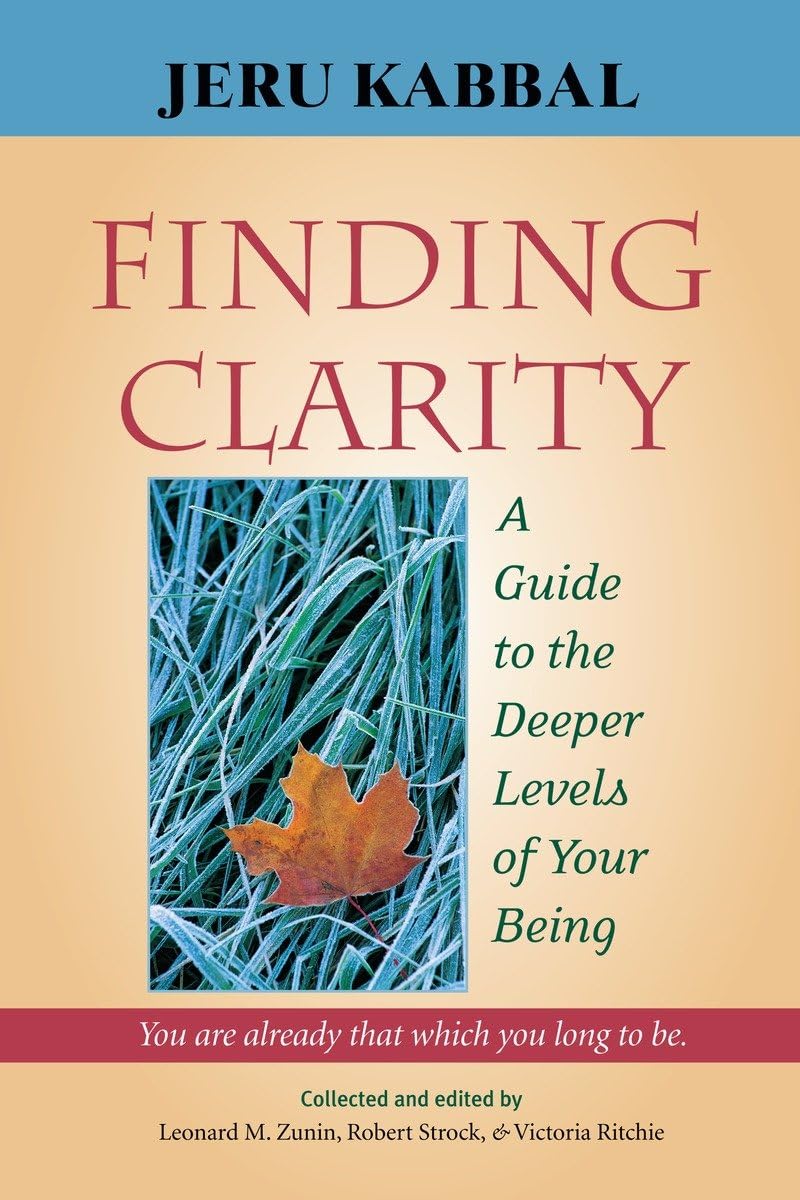 Finding Clarity: A Guide To The Deeper Levels Of Your Being