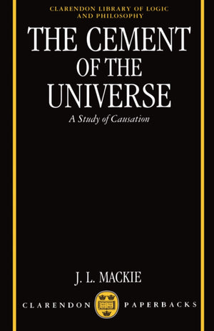 The Cement of the Universe: A Study of Causation (Clarendon Library of Logic and Philosophy),New