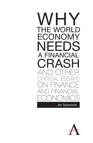 Why the World Economy Needs a Financial Crash and Other Critical Essays on Finance and Financial Economics (Anthem Finance),Used