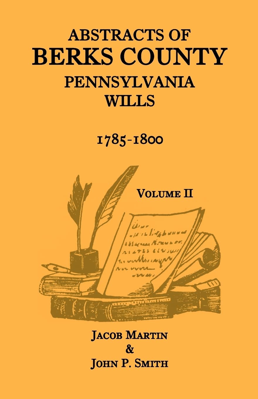 Abstracts of Berks County, Pennsylvania Wills, 17851800, Volume 2,Used