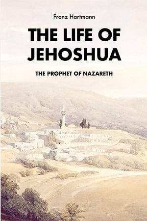 The life of Jehoshua, the prophet of Nazareth: An Occult Study and a Key to the Bible Containing the History of an Initiate,New
