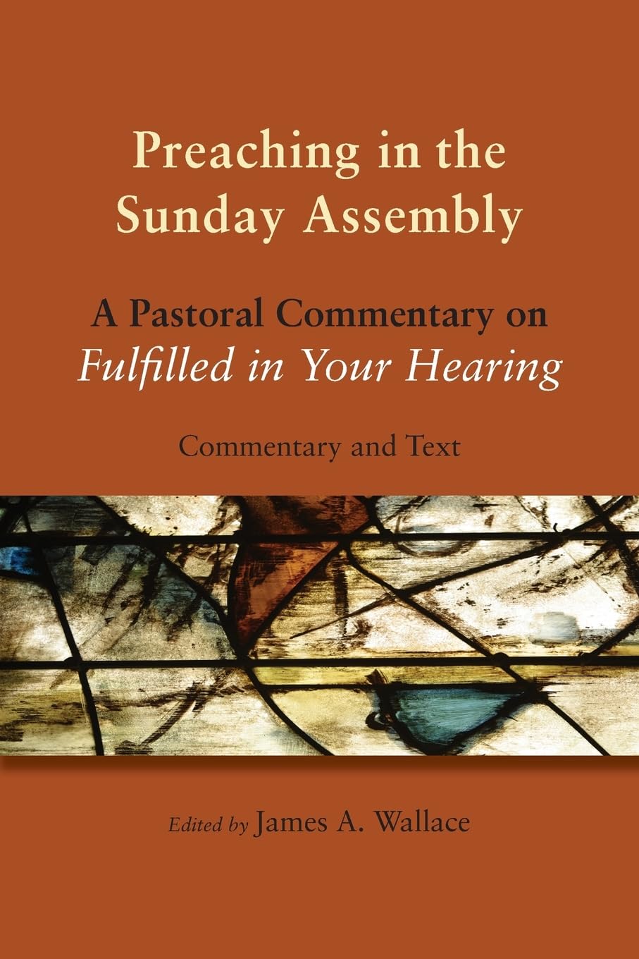 Preaching In The Sunday Assembly: A Pastoral Commentary On Fulfilled In Your Hearing,New