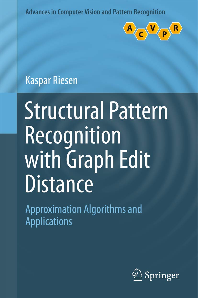 Structural Pattern Recognition with Graph Edit Distance: Approximation Algorithms and Applications (Advances in Computer Vision ,Used
