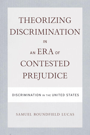Theorizing Discrimination in an Era of Contested Prejudice: Discrimination in the United States,Used