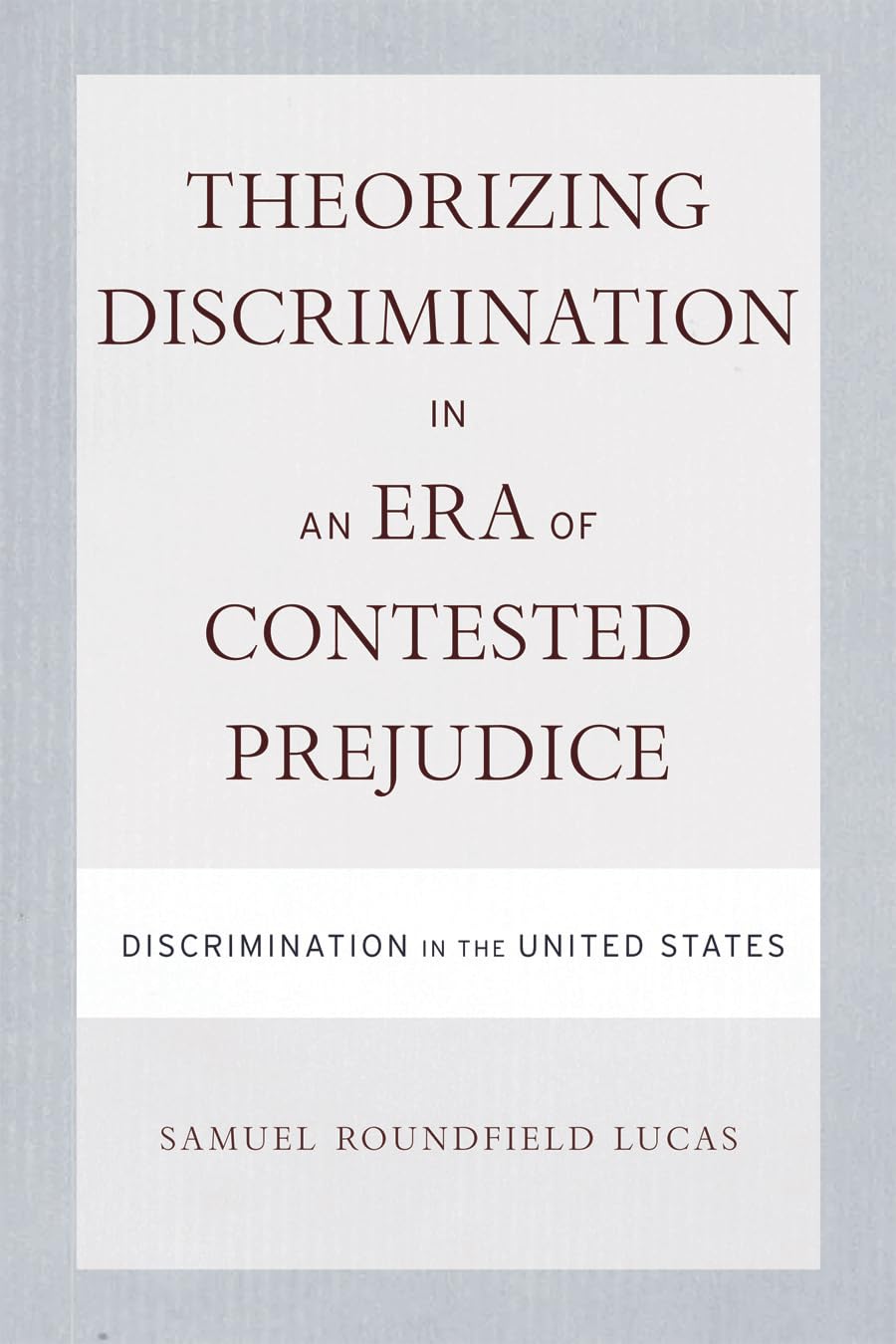 Theorizing Discrimination in an Era of Contested Prejudice: Discrimination in the United States,Used