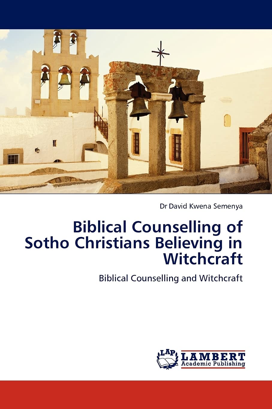Biblical Counselling of Sotho Christians Believing in Witchcraft: Biblical Counselling and Witchcraft,Used