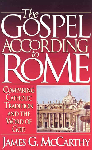 The Gospel According to Rome: Comparing Catholic Tradition and the Word of God,Used