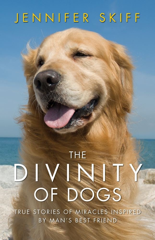 The Divinity of Dogs: True Stories of Miracles Inspired by Man's Best Friend,New