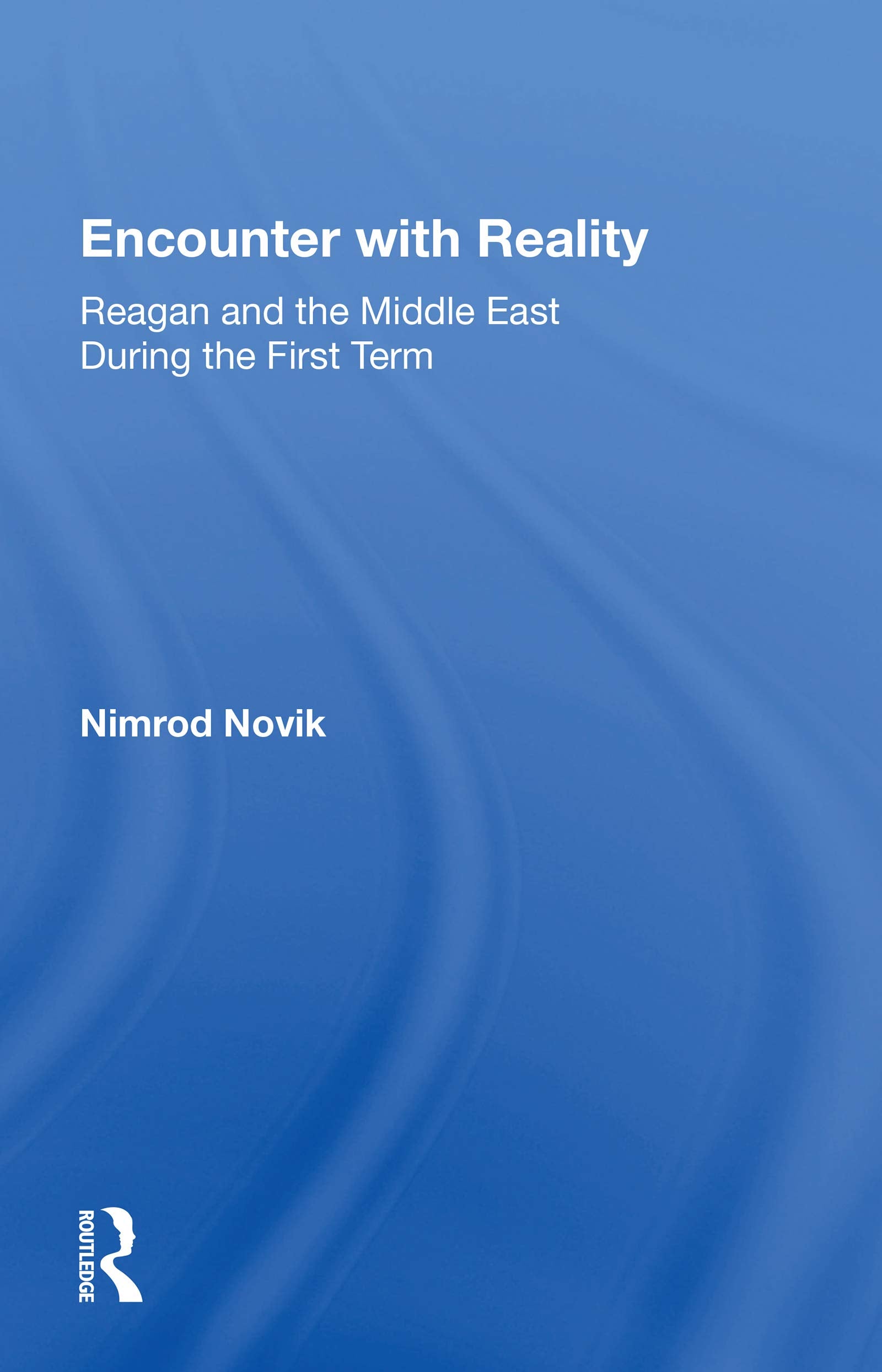 Encounter with Reality: Reagan and the Middle East During the First Term,Used