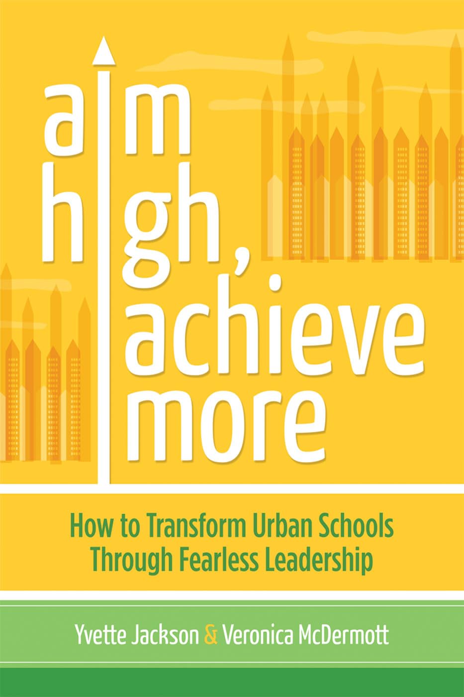Aim High, Achieve More: How To Transform Urban Schools Through Fearless Leadership,Used