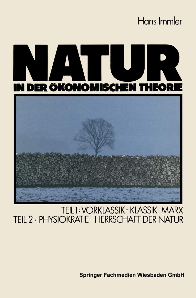 Natur In Der Konomischen Theorie: Teil 1: Vorklassik  Klassik  Marx, Teil 2: Naturherrschaft Als Konomische Theorie  Die Phys,Used