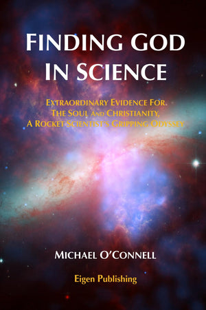 Finding God In Science: The Extraordinary Evidence For The Soul And Christianity, A Rocket Scientist-new