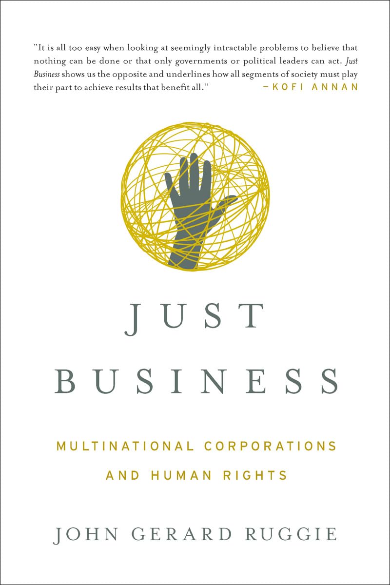 Just Business: Multinational Corporations and Human Rights (Norton Global Ethics Series)
