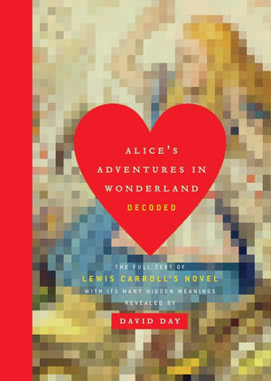Alice's Adventures in Wonderland Decoded: The Full Text of Lewis Carroll's Novel with its Many Hidden Meanings Revealed,Used