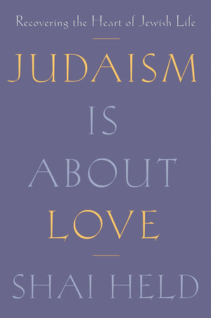 Judaism Is About Love: Recovering The Heart Of Jewish Life,New