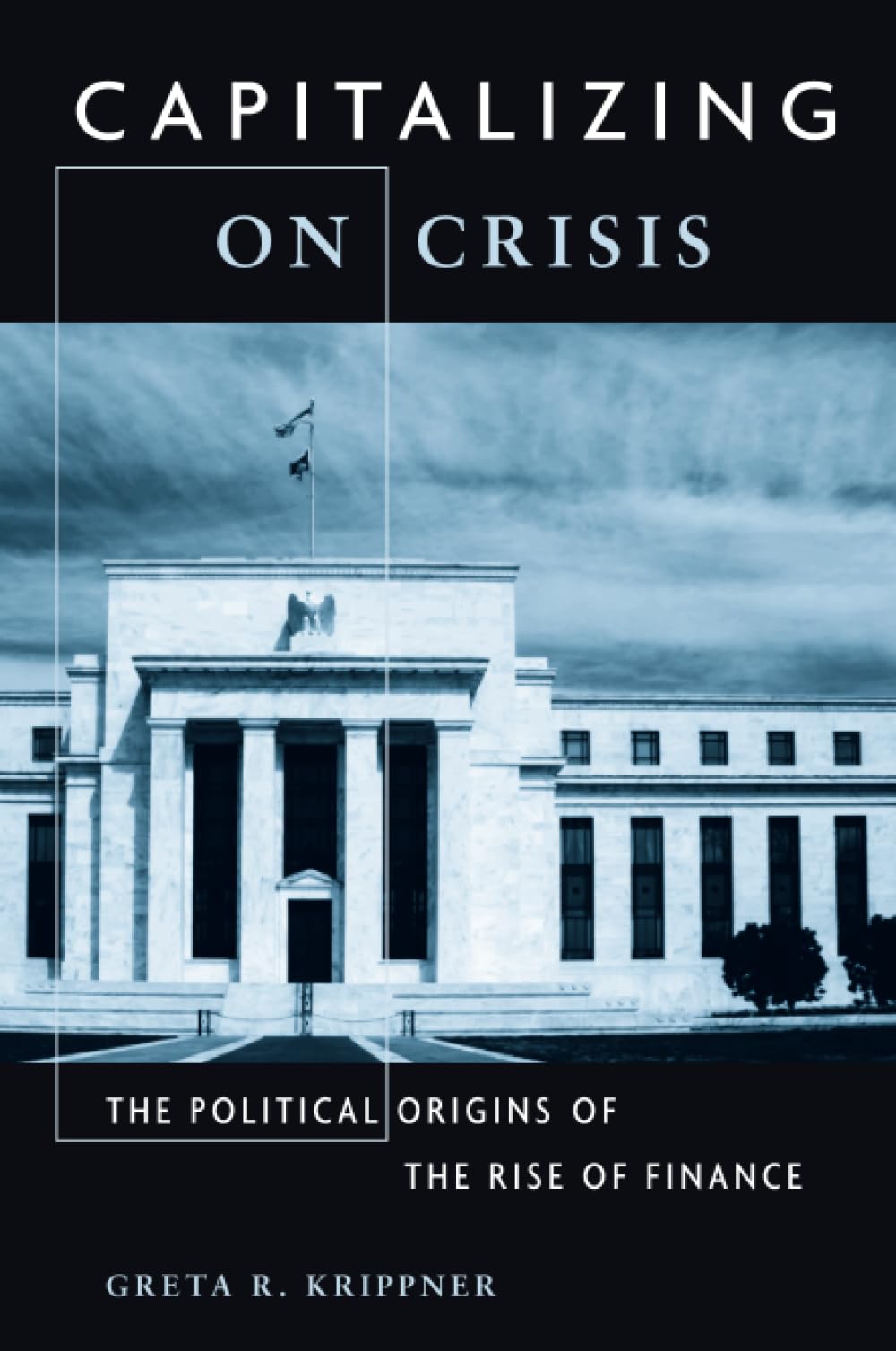 Capitalizing on Crisis: The Political Origins of the Rise of Finance,Used