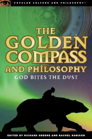 The Golden Compass And Philosophy: God Bites The Dust (Popular Culture And Philosophy, 43),Used
