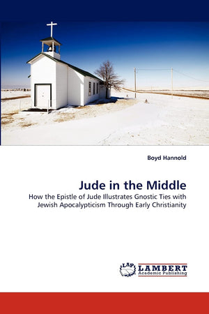 Jude in the Middle: How the Epistle of Jude Illustrates Gnostic Ties with Jewish Apocalypticism Through Early Christianity,Used