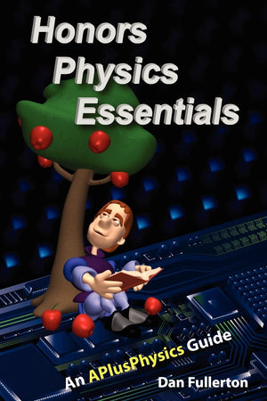 Honors Physics Essentials: An APlusPhysics Guide,New